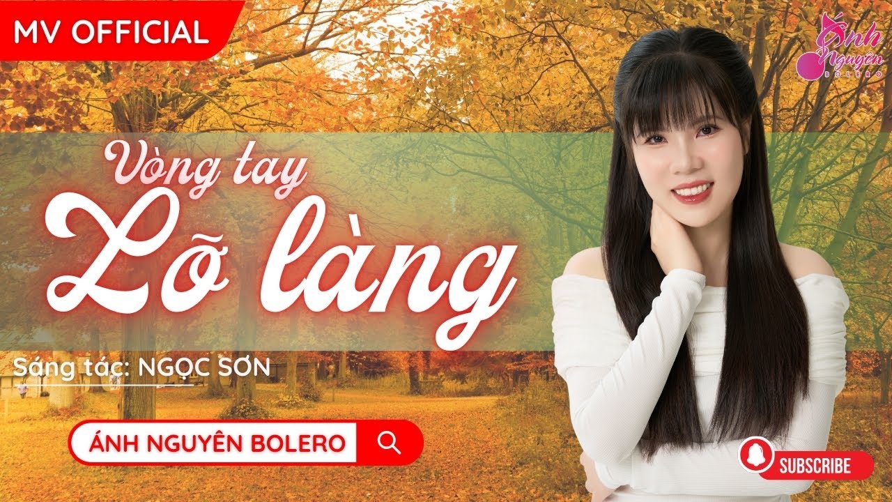 MV OFFICIAL - VÒNG TAY LỠ LÀNG | Sáng tác: NGỌC SƠN - Trình bày: Ánh Nguyên Bolero