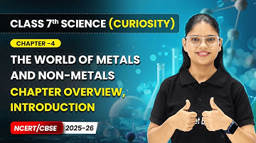 The World of Metals and Non-metals - Chapter Overview | Chapter 4 | Class 7 Science (Curiosity) CBSE