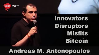 Innovators, Disruptors, Misfits and Bitcoin - Andreas M. Antonopoulos