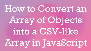 How to Convert an Array of Objects into a CSV-like Array in JavaScript