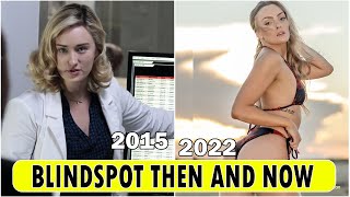 Blindspot Cast [THEN AND NOW 2022] !