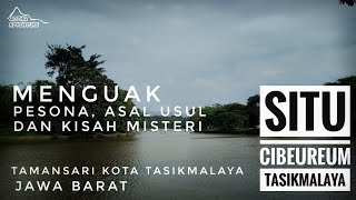 Menguak Asal-usul dan Kisah Mistis dalam Pesona Situ Cibeureum Kota Tasikmalaya