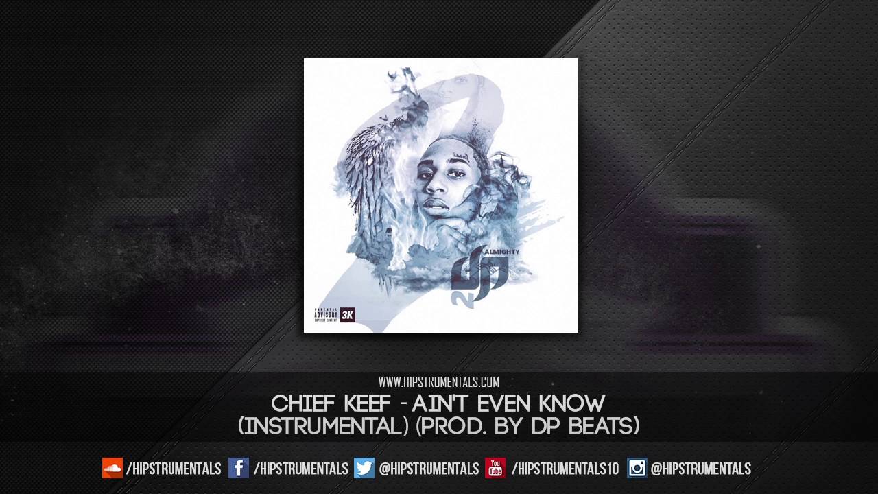 Chief Keef - Ain't Even Know [Instrumental] (Prod. By DP Beats) + DL via @Hipstrumentals
