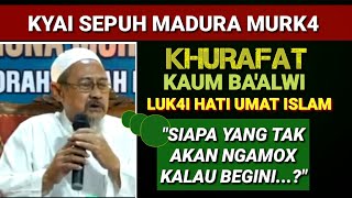 KYAI SEPUH MADURA MURK4..!! KHURAFAT BA'ALWI TTG NABI LUK41 HATI UMAT ISLAM