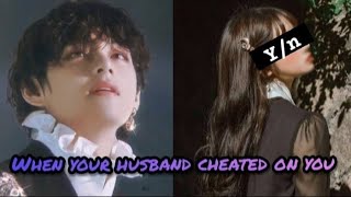 BTS V | when your husband cheated on you (oneshot)