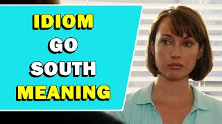 Idiom Go South Meaning