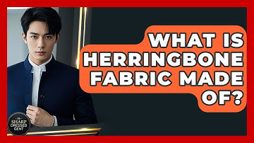 What Is Herringbone Fabric Made Of? - The Sharp Dressed Gent