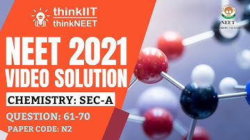 🔥  NEET-2021 Exam: Paper Code - N2: Video Solution: Chemistry: Section A: Question Number: 61-70 🔥