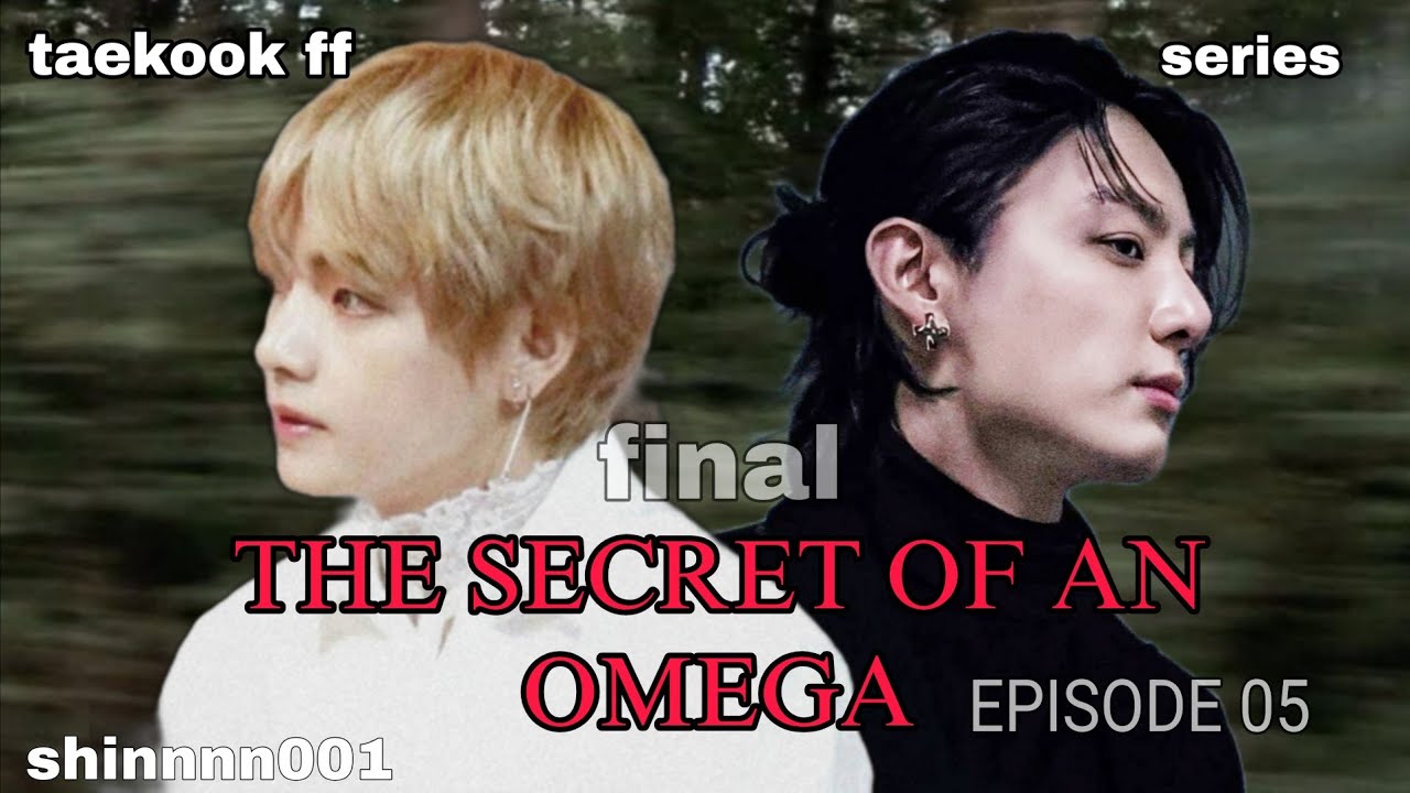 THE SECRET OF AN OMEGA  || EPISODE 05 ( FINAL ) || TAEKOOK FF  || TOP KOOK || VKOOK