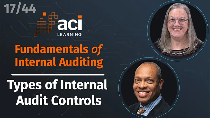 Types of Internal Audit Controls | Fundamentals of Internal Auditing | Part 17 of 44
