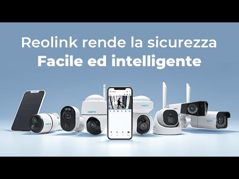 Reolink - rende la tua sicurezza domestica intelligente