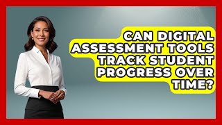 Can Digital Assessment Tools Track Student Progress Over Time? | Teacher Tech Toolbox News