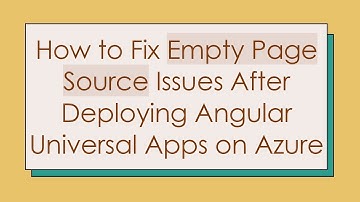 How to Fix Empty Page Source Issues After Deploying Angular Universal Apps on Azure