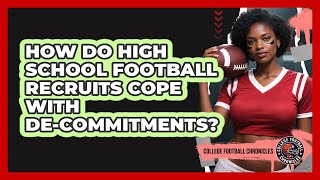 How Do High School Football Recruits Cope With De-commitments - College Football Chronicles
