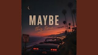 Maybe this Time