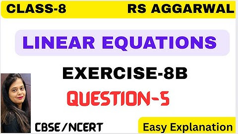 LINEAR EQUATIONS - CLASS 8 MATHS - CHAPTER 8 - EXERCISE 8B - Question 5 - RS AGGARWAL - CBSE/NCERT