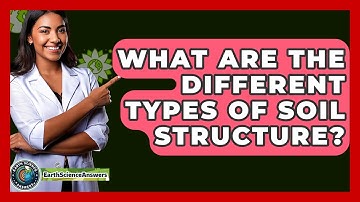 What Are The Different Types Of Soil Structure? - Earth Science Answers