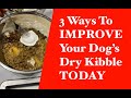 3 Ways To Improve Your Dog's Dry Kibble Dog Food Today! Boost & Upgrade Your Dry Dog Food