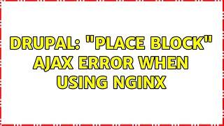 Drupal: "Place block" ajax error when using nginx