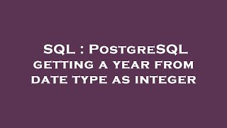 SQL : PostgreSQL getting a year from date type as integer