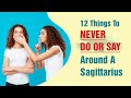 12 Things to Never Do or Say Around a Sagittarius