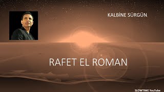 RAFET EL ROMAN KALBİNE SÜRGÜN SLOWTIME