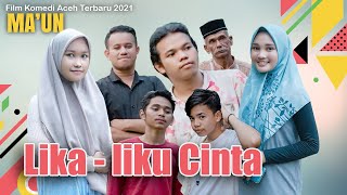 LIKA - LIKU CINTA - Film Komedi Aceh Ma'un 2021