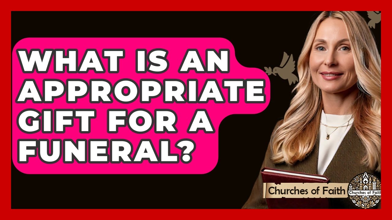 What Is An Appropriate Gift For A Funeral? - Churches Of Faith