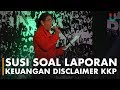 Susi Kaget dengan Status Disclaimer Laporan Keuangan KKP oleh BPK