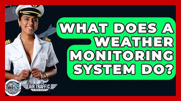 What Does A Weather Monitoring System Do? - Air Traffic Insider