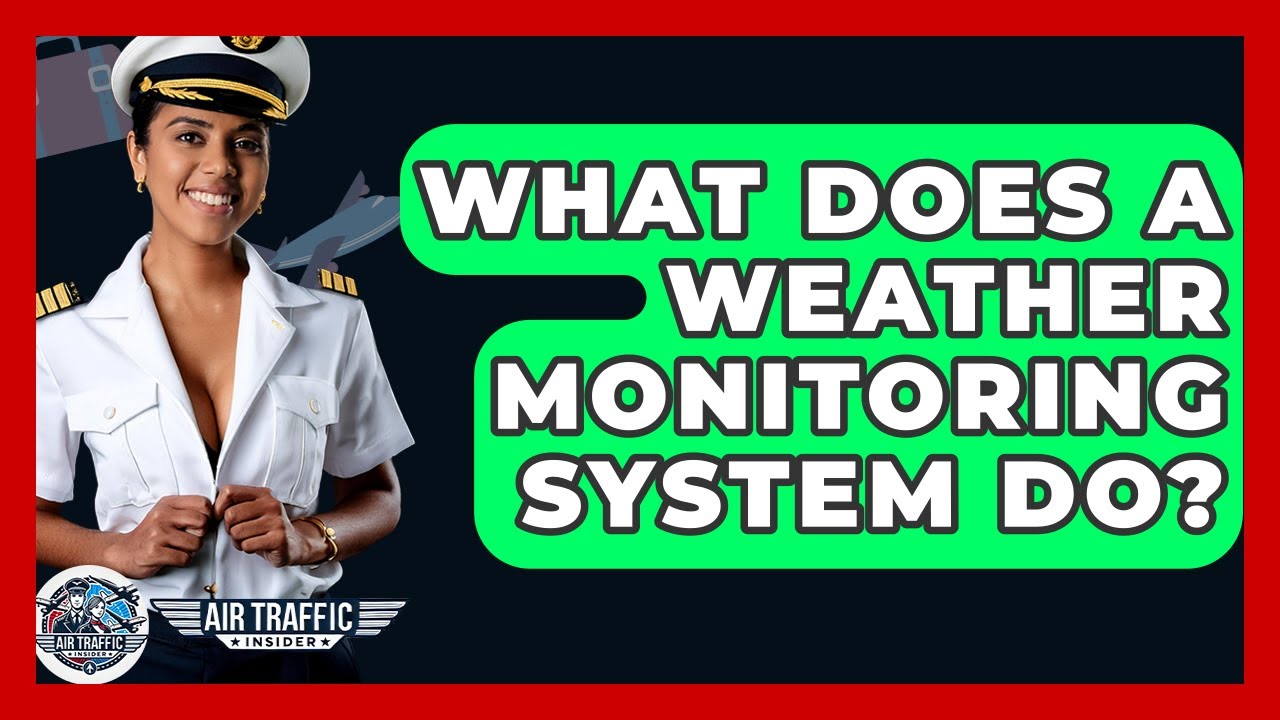 What Does A Weather Monitoring System Do? - Air Traffic Insider