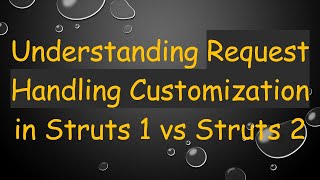 Understanding Request Handling Customization in Struts 1 vs Struts 2
