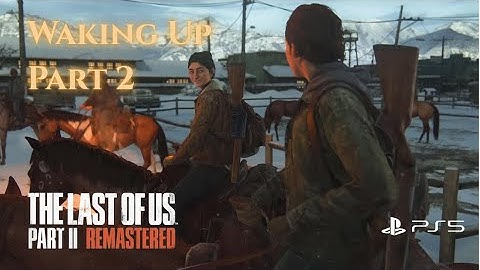 The Last of Us Part II Remastered – Waking Up | Gameplay Walkthrough | PS5 4K 60FPS | Part 2