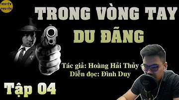 TRONG VÒNG TAY DU ĐÃNG - Tập 04 - Tiểu Thuyết hiện thực đặc sắc MC Đình Duy diễn đọc