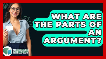 What Are The Parts Of An Argument? - The Language Library