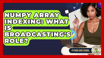 NumPy Array Indexing: What Is Broadcasting