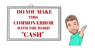 English Tutor Nick P Common Errors (36) Do You Make This Common Error with the Word Cash