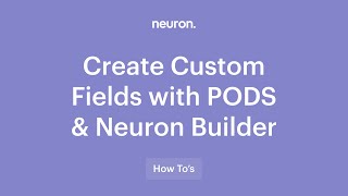 How to Create Custom Posts with Pods Integration and NeuronThemes WordPress Theme