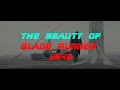 The Beauty of Blade Runner 2049