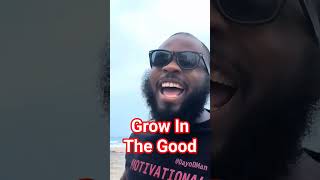 Grow In The Good – Elevate Through Positive Choices #dayodman #motivation #positivi