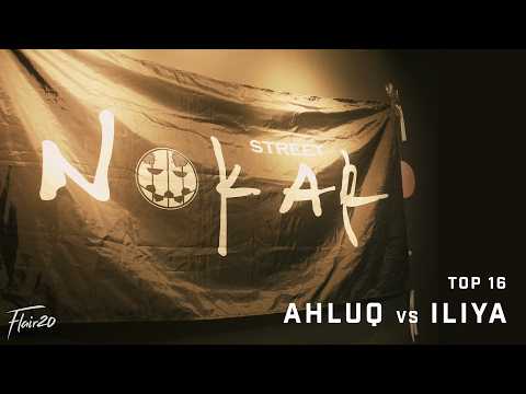 Ahluq vs Iliya - Top 16 | Street Nokar 2026