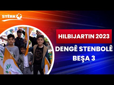 Hilbijartin 2023 - Dengê Stenbolê / Beşa 3