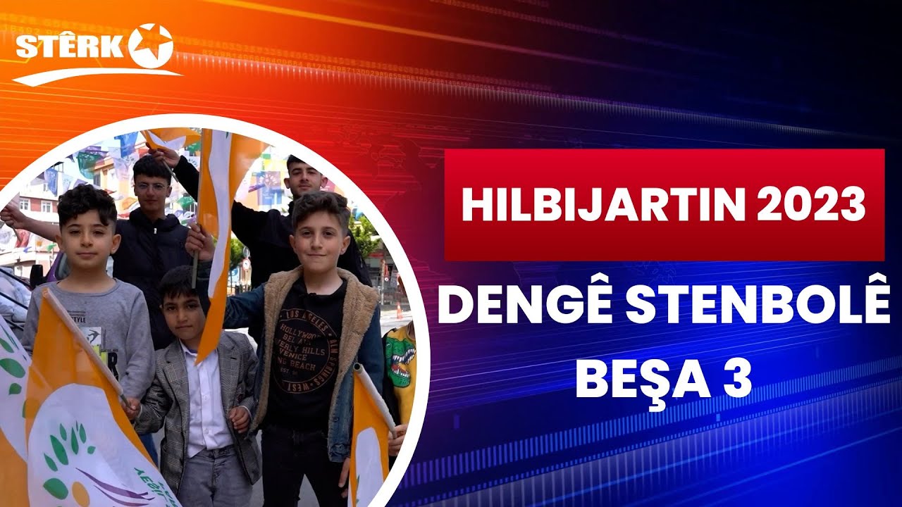 Hilbijartin 2023 - Dengê Stenbolê / Beşa 3
