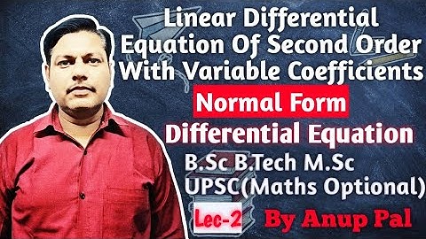 Linear Differential Equation Of Second Order With Variable Coefficients | Normal Form | Lec-2 | B.Sc