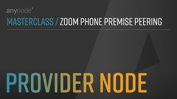 (06/10) Provider Node – Zoom Phone Premise Peering with anynode – The Software SBC