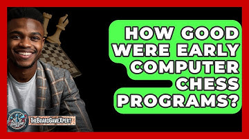 How Good Were Early Computer Chess Programs? - The Board Game Xpert
