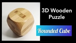 3D Wooden Puzzle: Rounded Cube - with commentary
