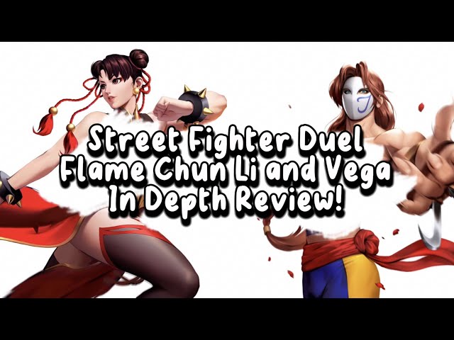 Street Fighter Duel - Flame Chun-Li/Vega Are Here/Are They Worth