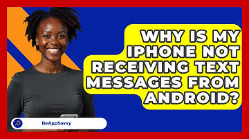 Why Is My iPhone Not Receiving Text   Messages From Android? - Be App Savvy