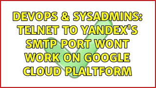 DevOps & SysAdmins: telnet to Yandex's smtp port wont work on Google Cloud Plaltform